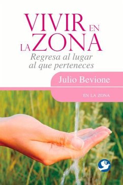 Vivir En La Zona: Regresa Al Lugar Al Que Perteneces - Bevione, Julio