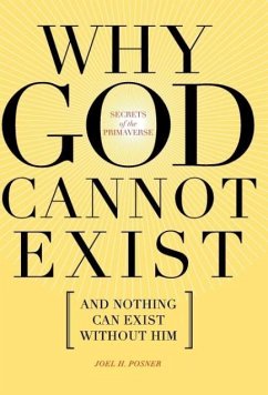 SECRETS of the PRIMAVERSE: Why God Cannot Exist and Nothing Can Exist Without Him - Posner, Joel H.