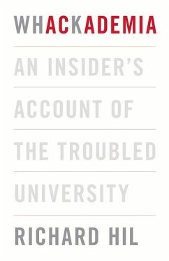 Whackademia: An Insider's Account of the Troubled University - Hil, Richard