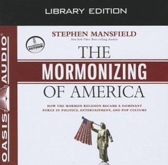The Mormonizing of America (Library Edition): How the Mormon Religion Became a Dominant Force in Politics, Entertainment, and Pop Culture - Mansfield, Stephen