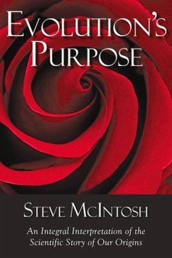 Evolution's Purpose: An Integral Interpretation of the Scientific Story of Our Origins - Mcintosh, Steve