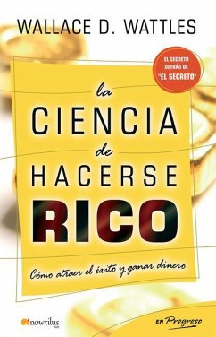 La Ciencia de Hacerse Rico - Wattles, Wallace D.