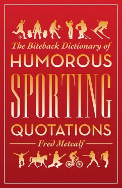 The Biteback Dictionary of Humorous Sporting Quotations - Metcalf, Fred