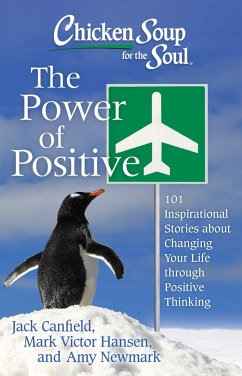 Chicken Soup for the Soul: The Power of Positive - Canfield, Jack; Hansen, Mark Victor; Newmark, Amy