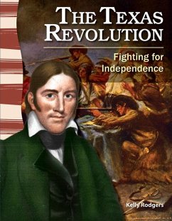 The Texas Revolution: Fighting for Independence - Rodgers, Kelly