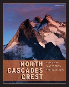 North Cascades Crest: Notes and Images from America's Alps - Martin, James