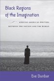 Black Regions of the Imagination: African American Writers Between the Nation and the World