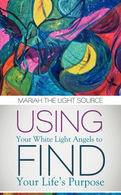 Using Your White Light Angels to Find Your Life's Purpose - Mariah the Light Source