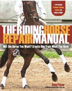 The Riding Horse Repair Manual: Not the Horse You Want? Create Him from What You Have - Payne, Doug