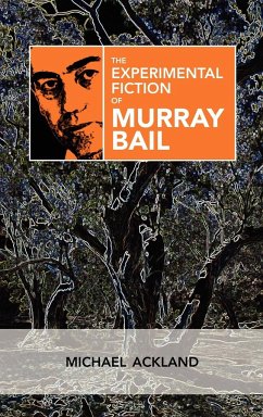 The Experimental Fiction of Murray Bail - Ackland, Michael