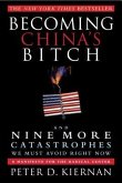 Becoming China's Bitch: And Nine More Catastrophes We Must Avoid Right Now