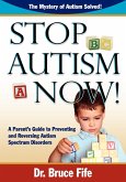 Stop Autism Now! a Parent's Guide to Preventing and Reversing Autism Spectrum Disorders