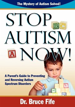 Stop Autism Now! a Parent's Guide to Preventing and Reversing Autism Spectrum Disorders - Fife, Bruce