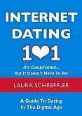 Internet Dating 101: It's Complicated... But It Doesn't Have to Be! a Guide to Dating in the Digital Age