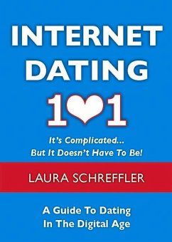 Internet Dating 101: It's Complicated... But It Doesn't Have to Be! a Guide to Dating in the Digital Age - Schreffler, Laura