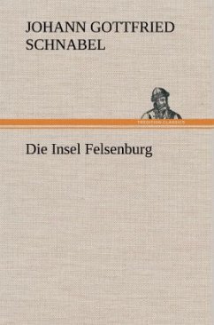 Die Insel Felsenburg - Schnabel, Johann G.