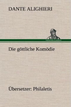 Die göttliche Komödie (Übersetzer: Philaletis) - Dante Alighieri