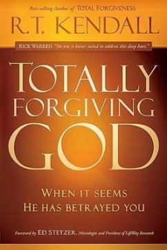 Totally Forgiving God: When It Seems He Has Betrayed You - Kendall, R. T.