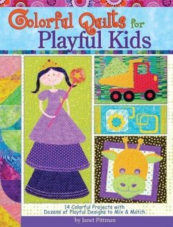 Colorful Quilts for Playful Kids: 14 Colorful Projects with Dozens of Designs to Mix and Match - Pittman, Janet