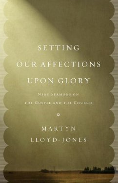 Setting Our Affections Upon Glory - Lloyd-Jones, Martyn