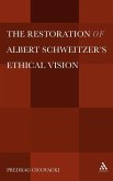 The Restoration of Albert Schweitzera S Ethical Vision The Restoration of Albert Schweitzera S Ethical Vision