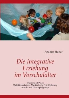 Die integrative Erziehung im Vorschulalter - Huber, Anahita