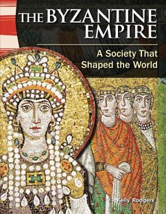 The Byzantine Empire: A Society That Shaped the World - Rodgers, Kelly