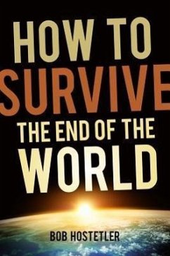 How to Survive the End of the World - Hostetler, Bob