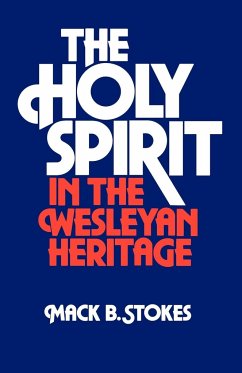 The Holy Spirit in the Wesleyan Heritage (Student) - Stokes, Mack B.