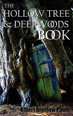 The Hollow Tree and Deep Woods Book, Being a New Edition in One Volume of the Hollow Tree and in the Deep Woods with Several New Stories and Pictures - Paine, Albert Bigelow