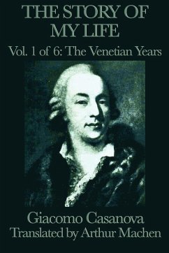 The Story of my Life Vol. 1 The Venetian Years - Casanova, Giacomo