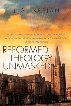 Reformed Theology Unmasked - Krejan, J. G.