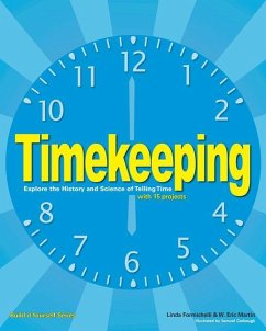 Timekeeping: Explore the History and Science of Telling Time with 15 Projects - Formichelli, Linda; Martin, W. Eric