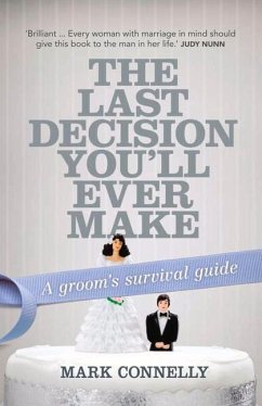 The Last Decision You'll Ever Make: A Groom's Survival Guide - Connelly, Mark