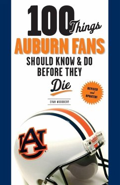 100 Things Auburn Fans Should Know & Do Before They Die - Woodbery, Evan