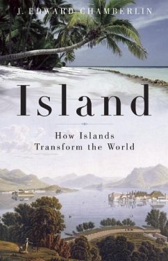 Island: How Islands Transform the World - Chamberlin, J. Edward