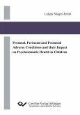 Prenatal, Perinatal and Postnatal Adverse Conditions and their Impact on Psychosomatic Health in Children