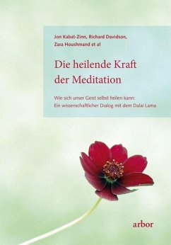 Die heilende Kraft der Meditation - Kabat-Zinn, Jon;Davidson, Richard;Houshmand, Zara