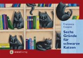 Sechs Gründe für schwarze Katzen Sechs Gründe für schwarze Katzen