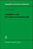 Grundriss zum Erwachsenenschutzrecht (f. d. Schweiz) Grundriss zum Erwachsenenschutzrecht (f. d. Schweiz)