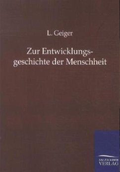 Zur Entwicklungsgeschichte der Menschheit - Geiger, L.