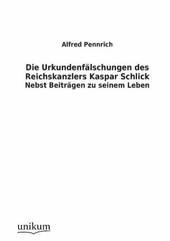 Die Urkundenfälschungen des Reichskanzlers Kaspar Schlick - Pennrich, Alfred