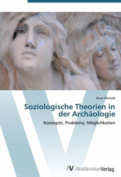 Soziologische Theorien in der Archäologie - Petzold, Knut