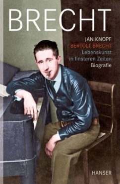 Bertolt Brecht - Lebenskunst in finsteren Zeiten - Knopf, Jan