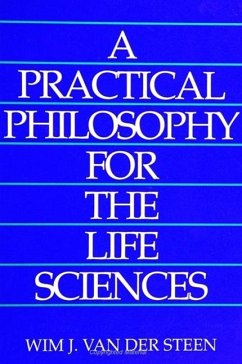 A Practical Philosophy for the Life Sciences - Steen, Wim J. Van Der