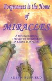 Forgiveness is the Home of Miracles: A Personal Journey Through the Workbook of &quote;A Course in Miracles&quote;