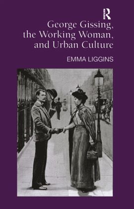 George Gissing, the Working Woman, and Urban Culture George Gissing, the Working Woman, and Urban Culture