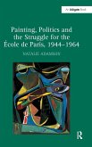 Painting, Politics and the Struggle for the École de Paris, 1944-1964