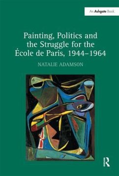 Painting, Politics and the Struggle for the École de Paris, 1944-1964 - Adamson, Natalie