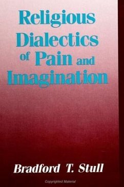 Religious Dialectics of Pain and Imagination - Stull, Bradford T.